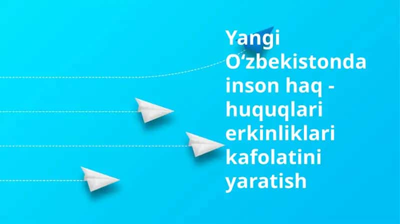 Yangi Oʻzbekistonda inson haq-huquqlari