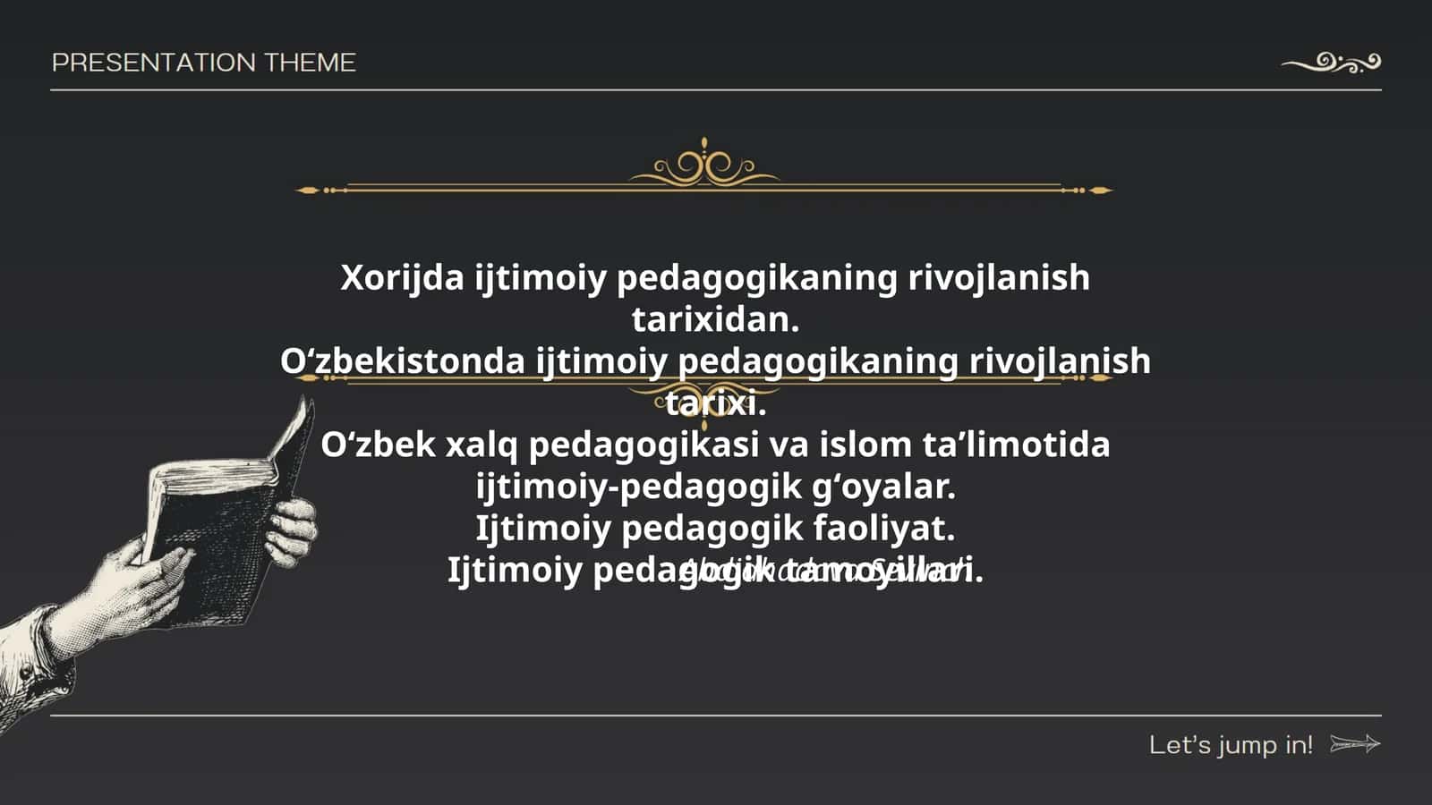 Xorijda ijtimoiy pedagogikaning rivojlanish tarixidan. Oʻzbekistonda ijtimoiy pedagogikaning rivojlanish tarixi. Oʻzbek xalq pedagogikasi va islom taʼlimotida ijtimoiy-pedagogik gʻoyalar. Ijtimoiy pedagogik faoliyat. Ijtimoiy pedagogik tamoyillari