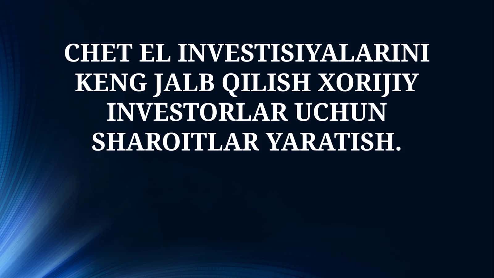 CHET EL INVESTISIYALARINI KENG JALB QILISH XORIJIY INVESTORLAR UCHUN SHAROITLAR YARATISH