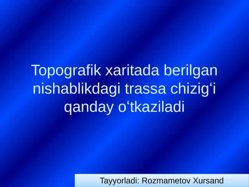 Topografik xarita da berilgan Nishablikda trassa chiziqlik
