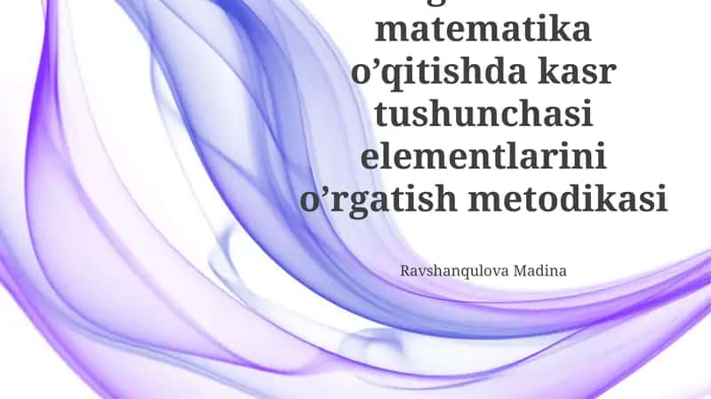 Boshlang’ich sinflarda matematika o’qitishda kasr tushunchasi elementlarini o’rgatish metodikasi