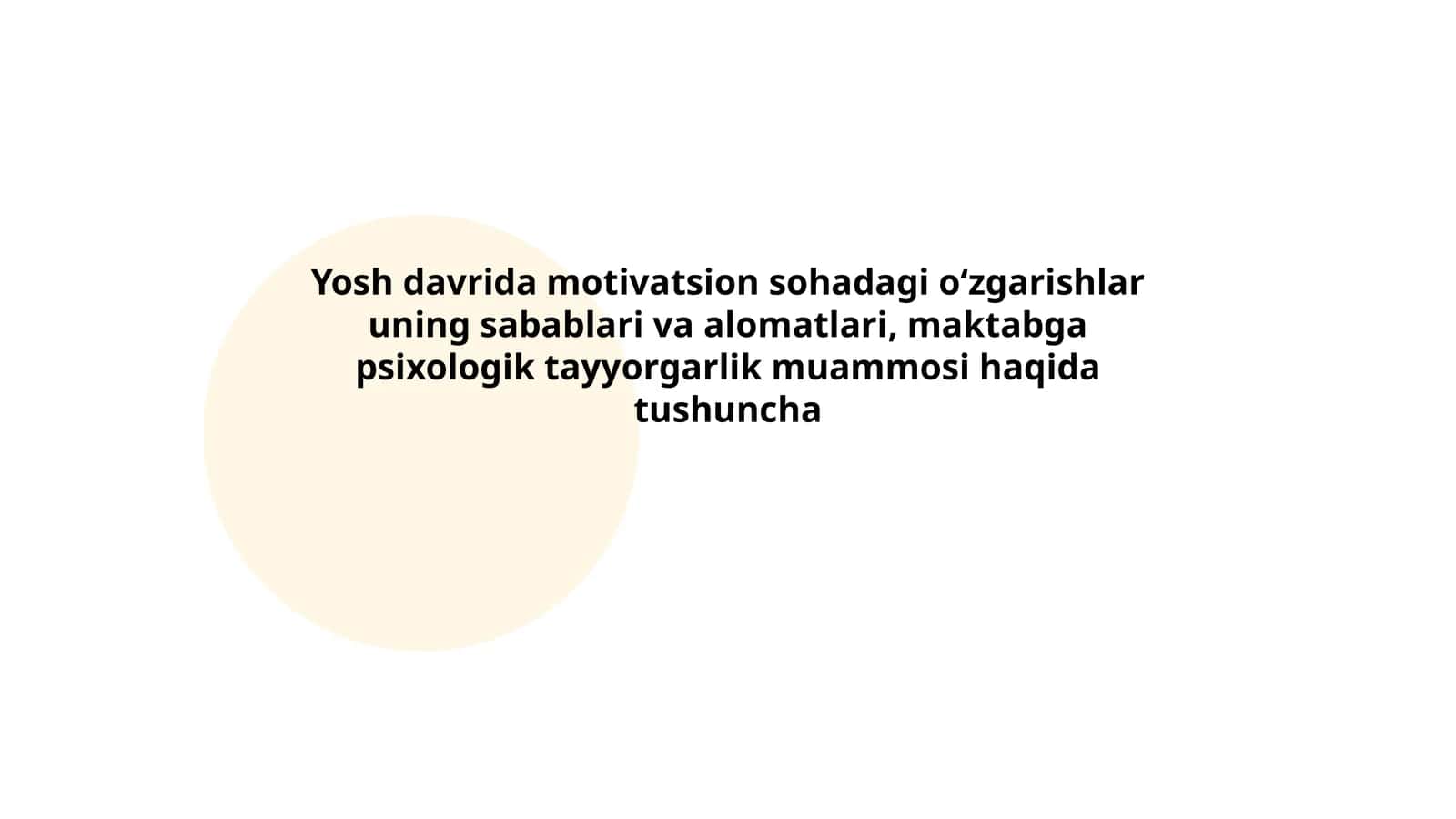 Yosh davrida motivatsion sohadagi oʻzgarishlar uning sabablari va alomatlari, maktabga psixologik tayyorgarlik muammosi haqida tushuncha