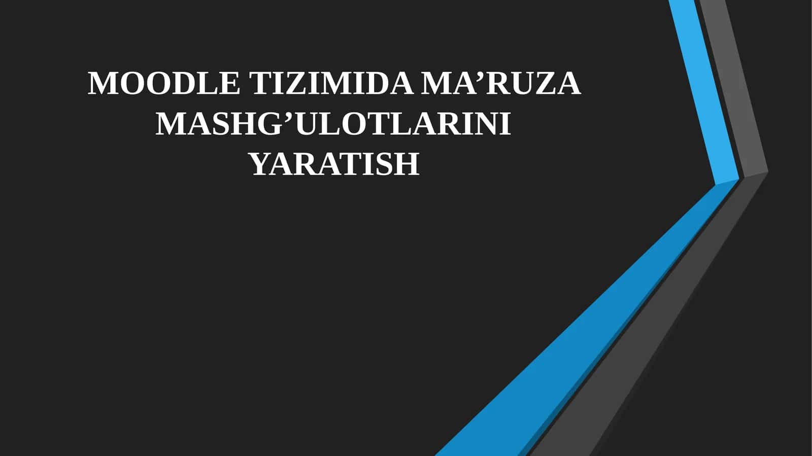 MOODLE TIZIMIDA MA’RUZA MASHG’ULOTLARINI YARATISH