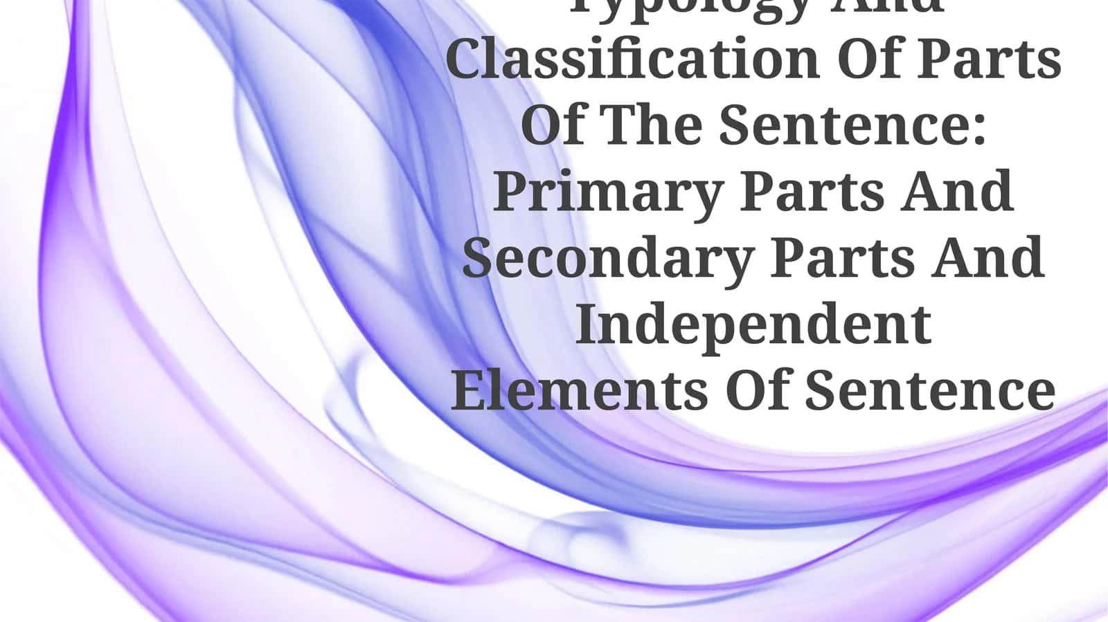 Comparative Typology And Classification Of Parts Of The Sentence: Primary Parts And Secondary Parts And Independent Elements Of Sentence