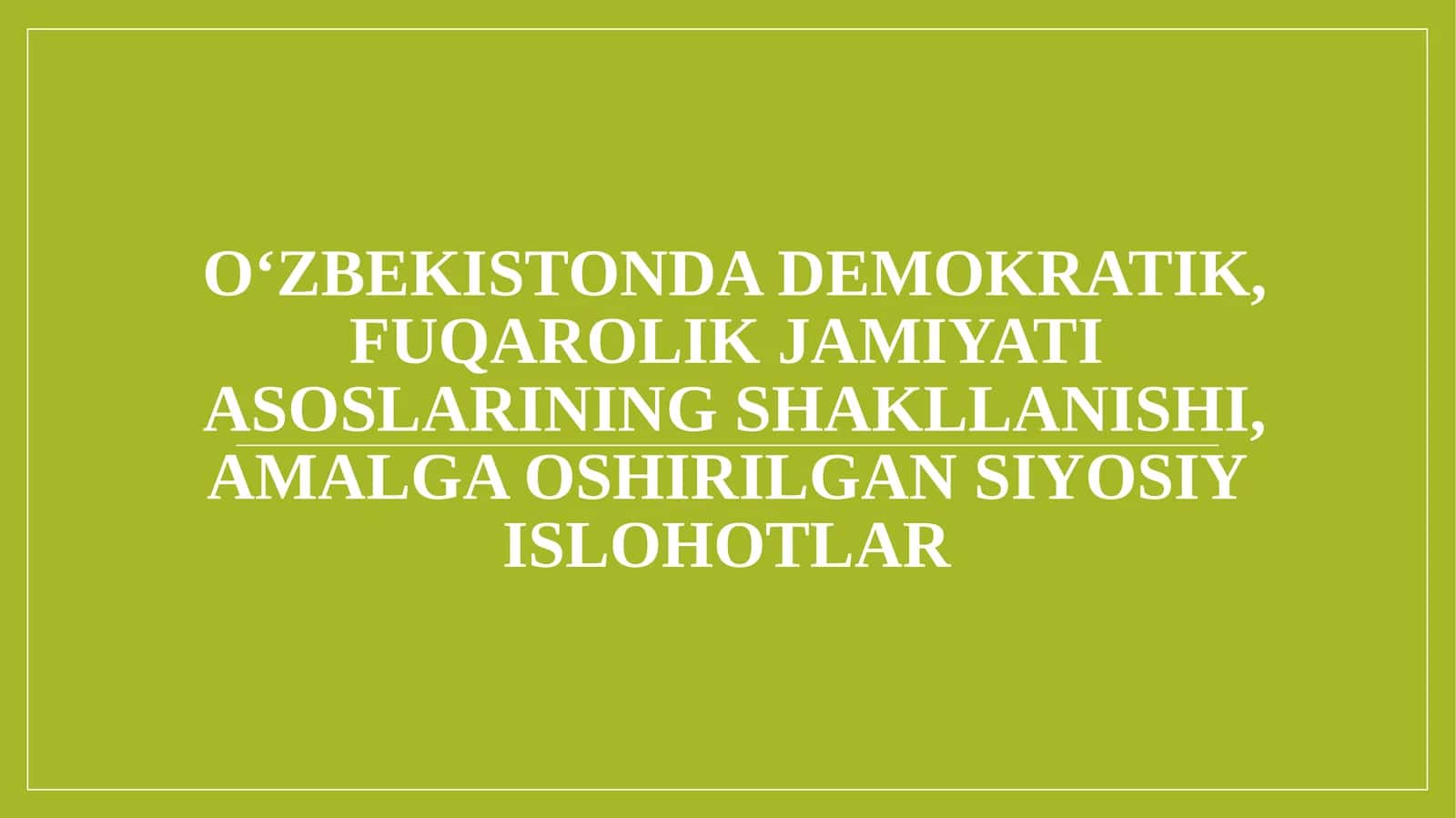 о‘ZBEKISTONDA DEMOKRATIK, FUQAROLIK JAMIYATIASOSLARINING SHAKLLANISHI, AMALGA OSHIRILGAN SIYOSIYISLOHOTLAR