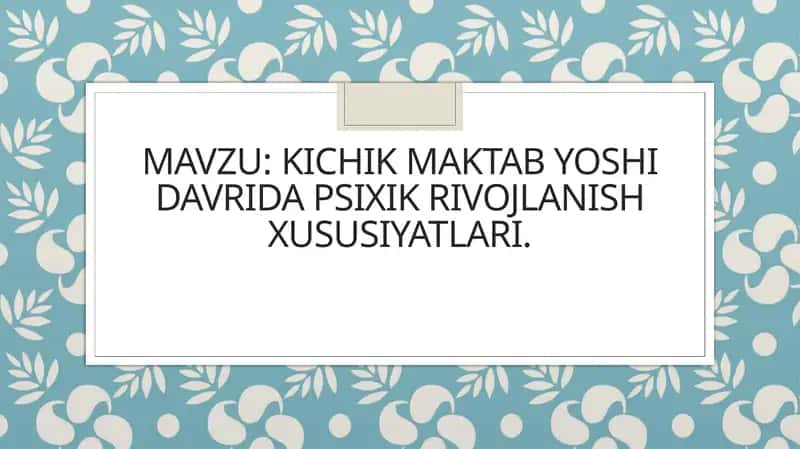 Kichik maktab yoshidagi bolalarning psixik rivojlanishi