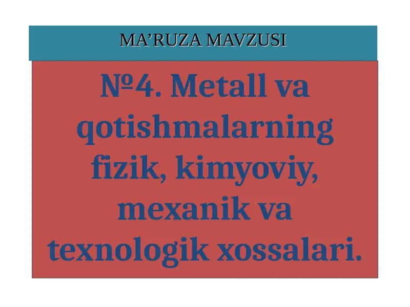 Metall va qotishmalarning fizik, kimyoviy, mexanik va texnologik xossalari