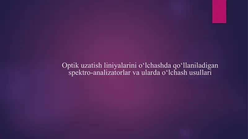 Optik uzatish liniyalarini oʻlchashda qoʻllaniladigan spektro-analizatorlar va ularda oʻlchash usullari