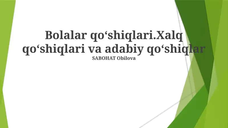 Bolalar qoʻshiqlari.Xalq qoʻshiqlari va adabiy qoʻshiqlar