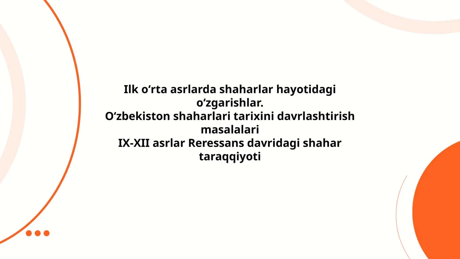 Ilk о‘rta asrlarda shaharlar hayotidagi о‘zgarishlar. О‘zbekiston shaharlari tarixini davrlashtirish masalalari IX-XII asrlar Reressans davridagi shahar taraqqiyoti