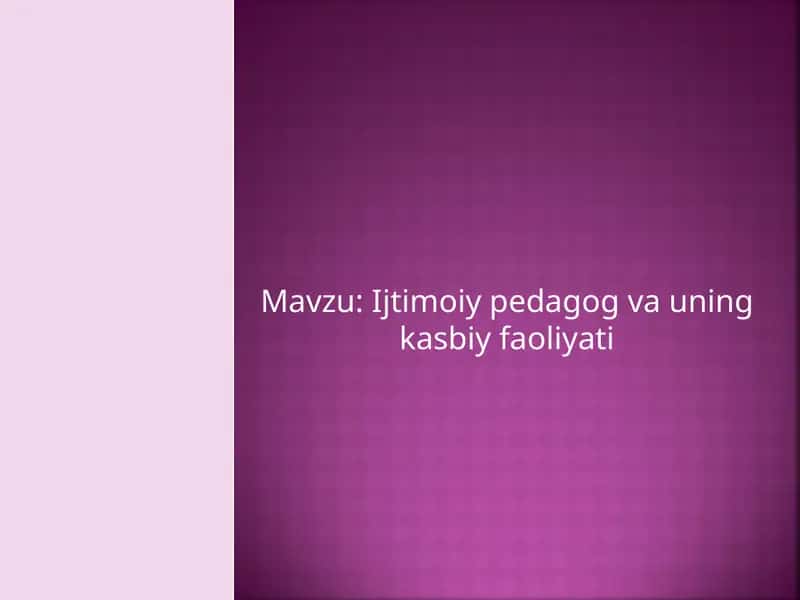 Ijtimoiy pedagog va uning kasbiy faoliyati