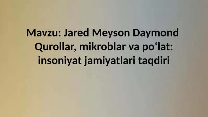 Jared Meyson Daymond Qurollar, mikroblar va poʻlat: insoniyat jamiyatlari taqdiri