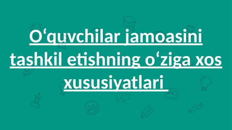 O‘quvchilar jamoasini tashkilotishning oziga xos hususiyatlari