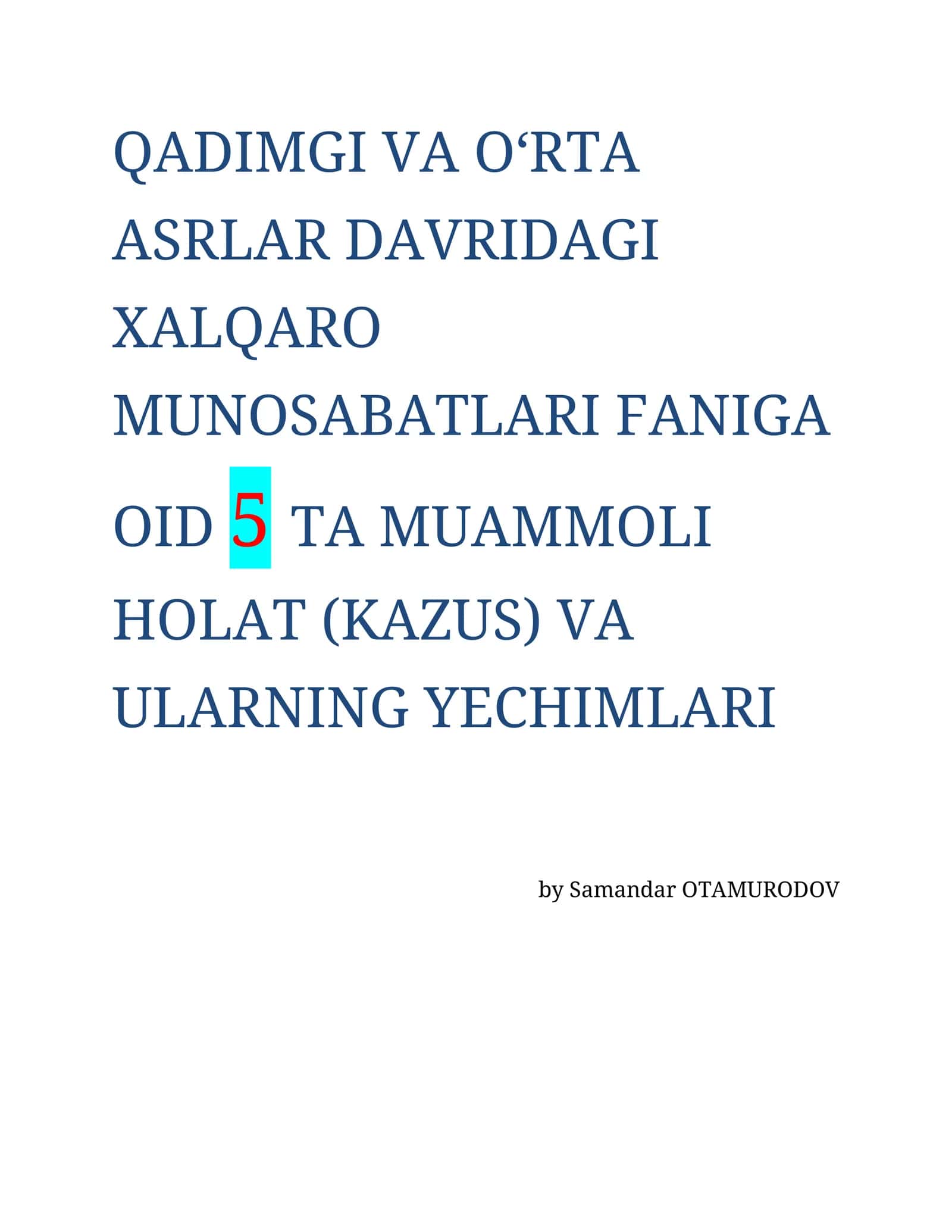 QADIMGI VA O‘RTA ASRLAR DAVRIDAGI XALQARO MUNOSABATLARI FANIGA OID 5 TA MUAMMOLI HOLAT (KAZUS) VA ULARNING YECHIMLARI