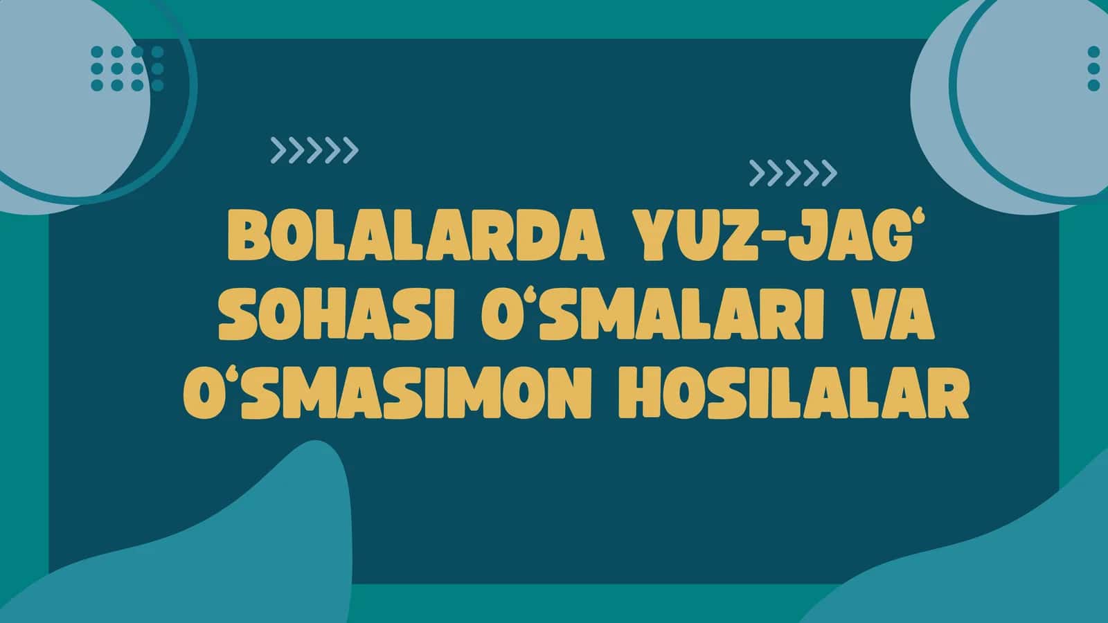 BOLALARDA YUZ-JAG‘ SOHASI O‘SMALARI VA O‘SMASIMON HOSILALAR
