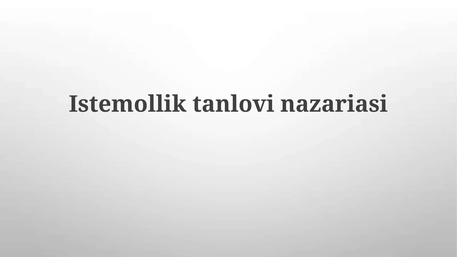 Истеъмолчи танлови назариясига кириш