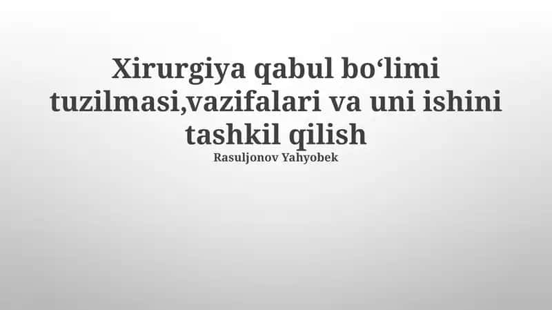 Xirurgiya qabul boʻlimi tuzilmasi,vazifalari va uni ishini tashkil qilish