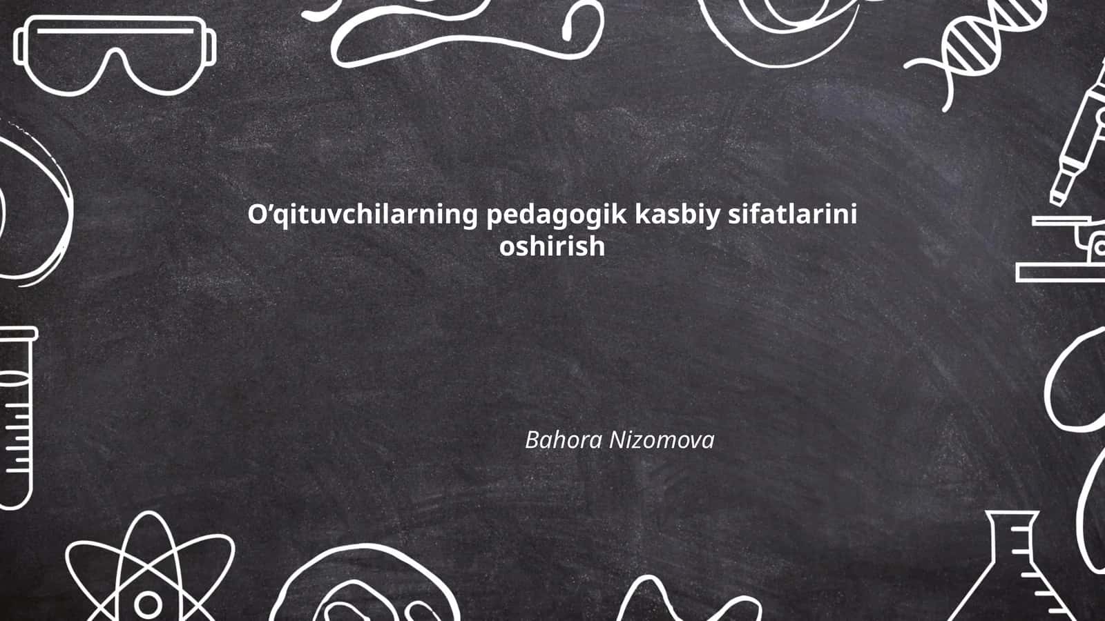 O’qituvchilarning pedagogik kasbiy sifatlarini oshirish