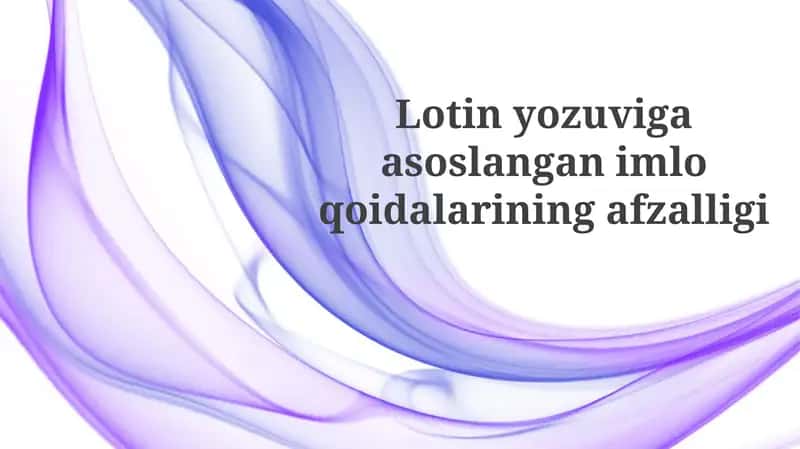 Lotin alifbosiga asoslangan imlo qoidalarining afzalliklari