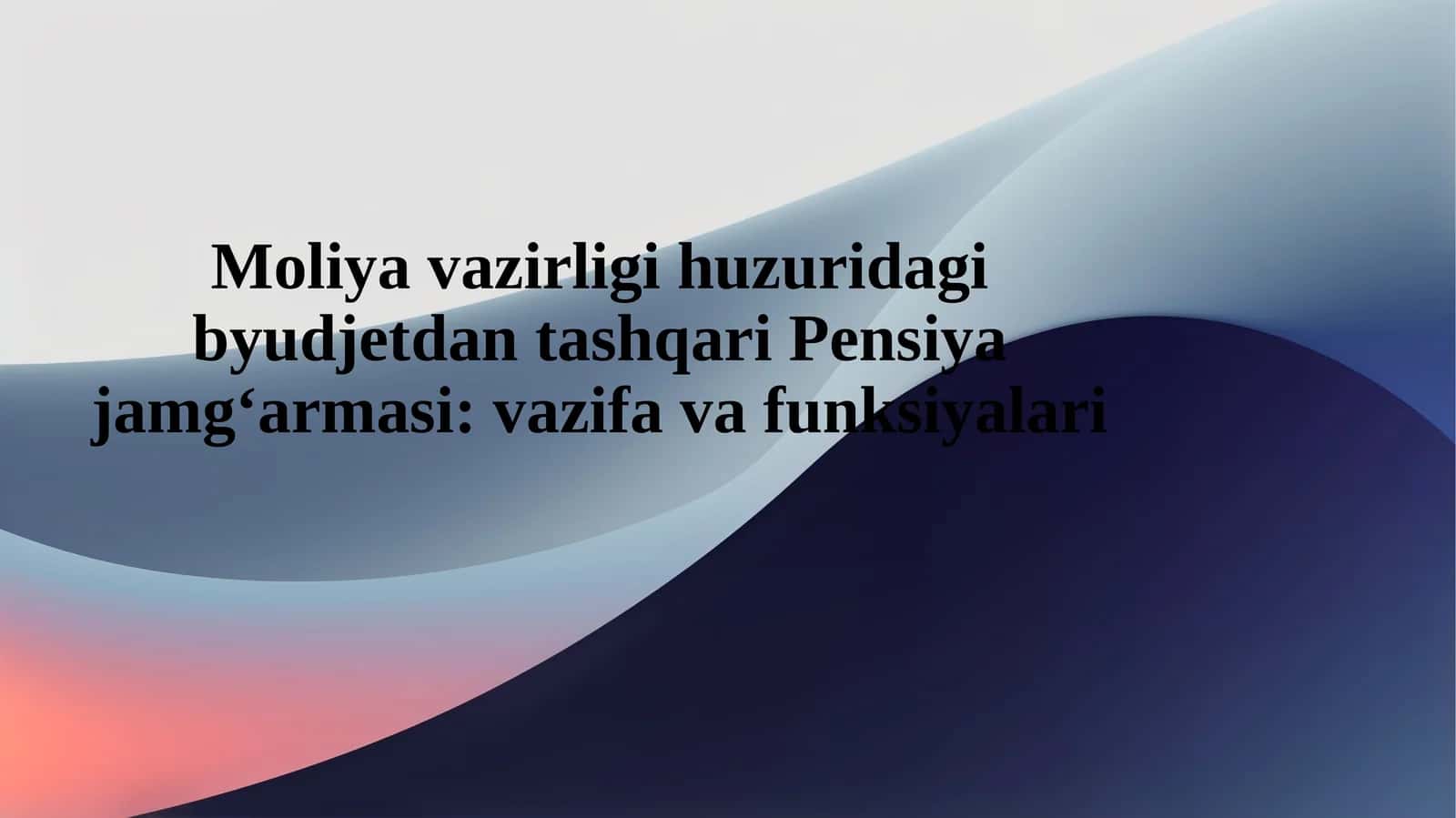 Moliya vazirligi huzuridagi byudjetdan tashqari Pensiya jamg‘armasi vazifa va funksiy