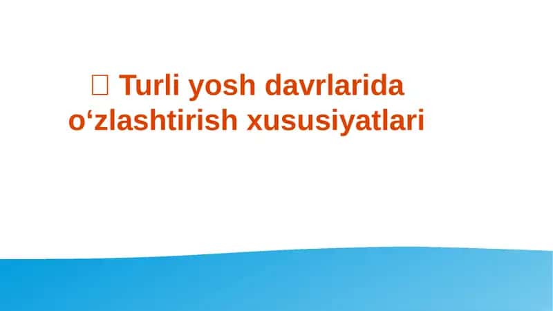 Turli yosh davrlarida o‘zlashtirish xususiyatlari
