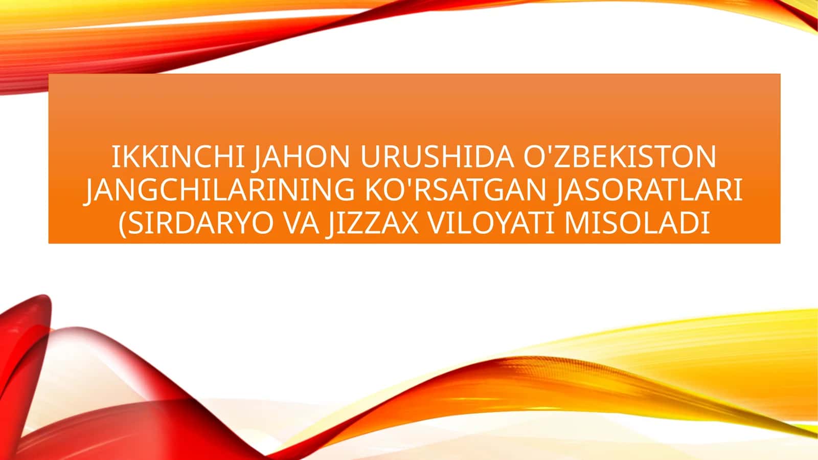 IKKINCHI JAHON URUSHIDA O'ZBEKISTON JANGCHILARINING KO'RSATGAN JASORATLARI (Sirdaryo va jizzax VILOYATI MISOLADI