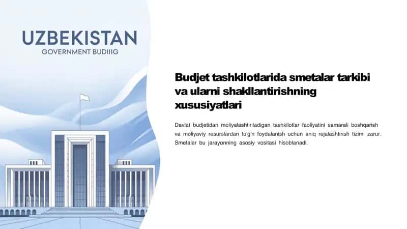 Budjet tashkilotlarida smetalar tarkibi va ularni shakllantirishning xususiyatlari
