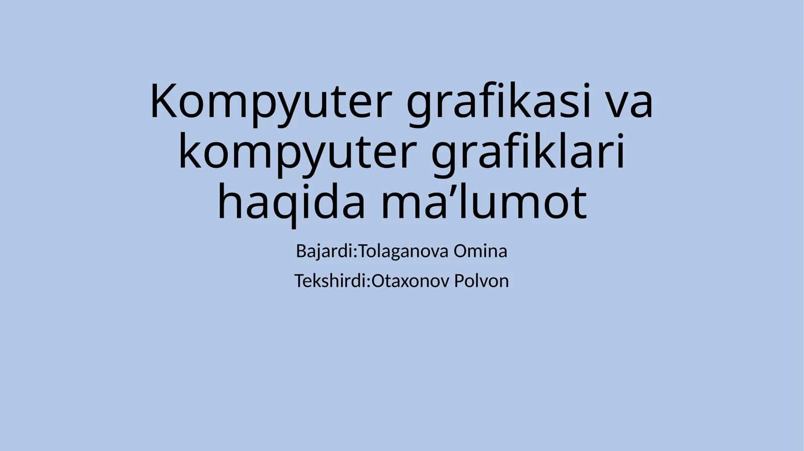 Kompyutergrafikasivakompyutergrafiklarihaqidama’lumot