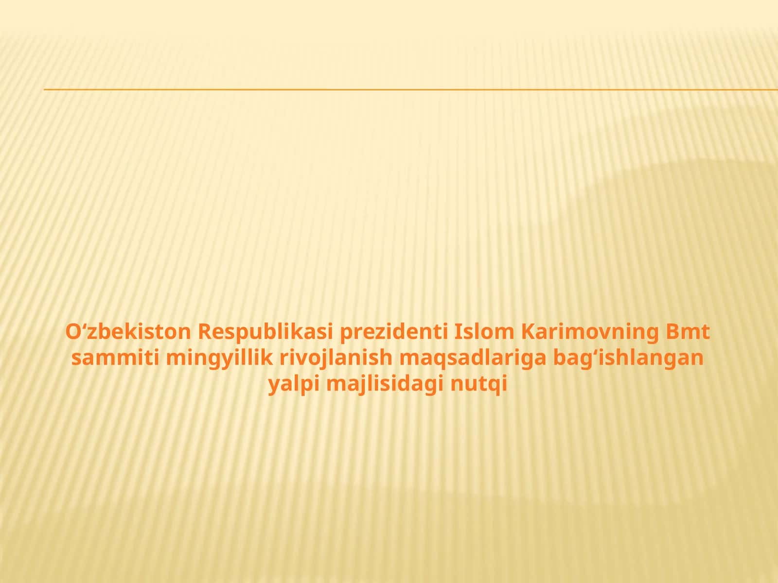 O‘zbekiston Respublikasi prezidenti Islom Karimovning Bmt sammiti mingyillik rivojlanish maqsadlariga bag‘ishlangan yalpi majlisidagi nutqi