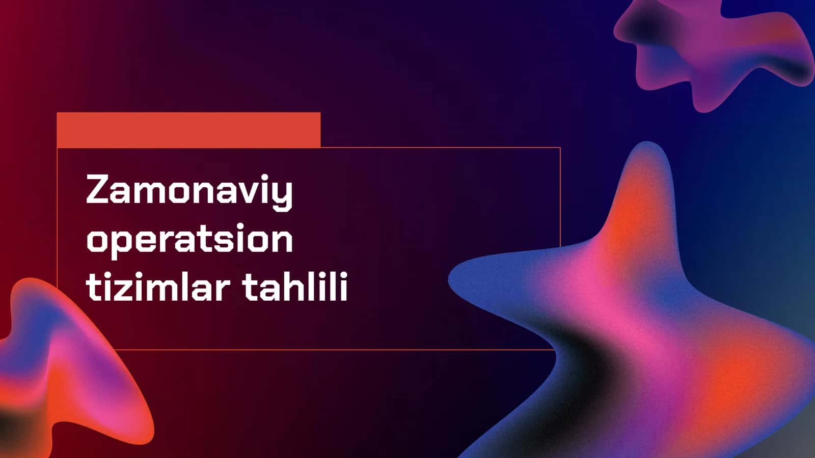 Zamonaviy operatsion tizimlar tahlili