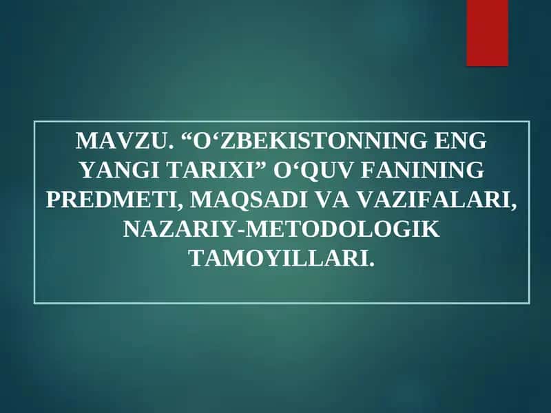 "Oʻzbekistonning eng yangi tarixi" oʻquv fanining predmeti, maqsadi va vazifalari
