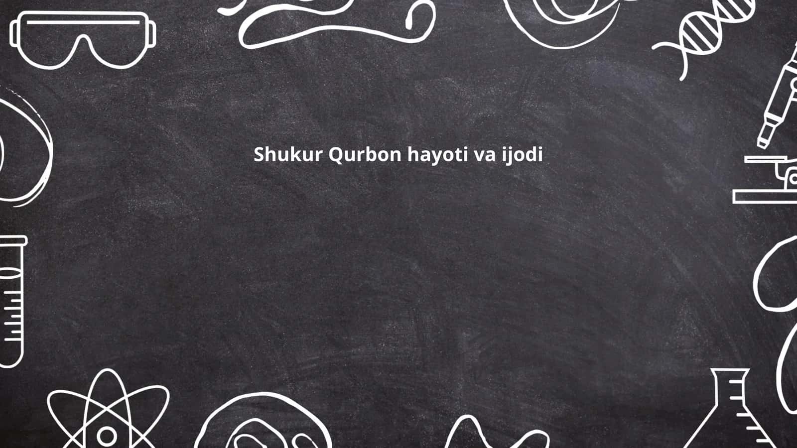 Shukur Qurbon hayoti va ijodi