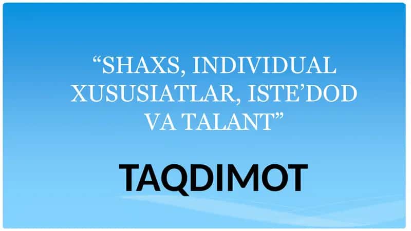 SHAXS, INDIVIDUAL XUSUSIATLAR, ISTE’DOD VA TALANT