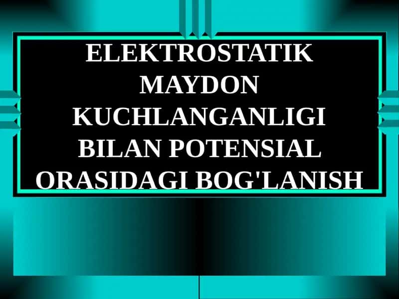 ELEKTROSTATIK MAYDON KUCHLANGANLIGI BILAN POTENSIAL ORASIDAGI BOG'LANISH