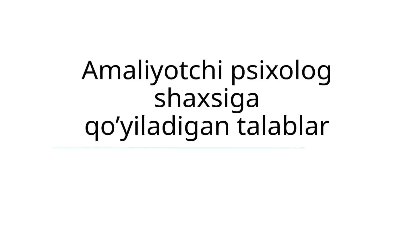 Amaliyotchi psixolog shaxsiga qo'yiladigan talablar