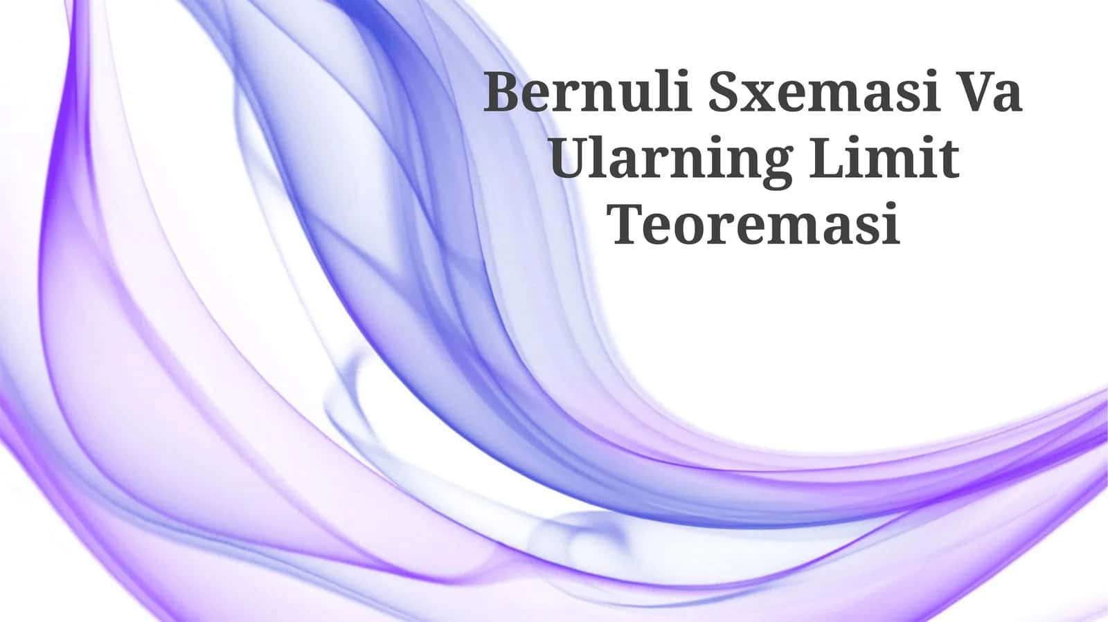 Bernuli Sxemasi Va Ularning Limit Teoremasi