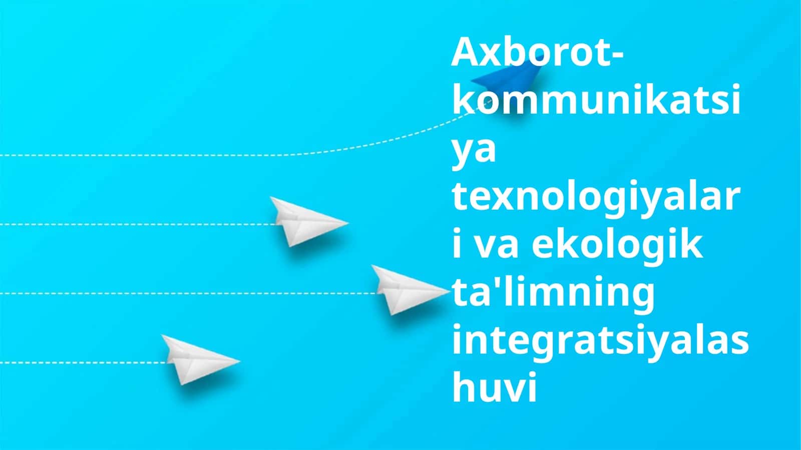 Axborot-kommunikatsiya texnologiyalari va ekologik ta'limning integratsiyalashuvi