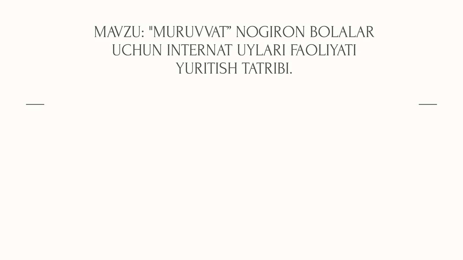 "MURUVVAT” NOGIRON BOLALAR UCHUN INTERNAT UYLARI FAOLIYATI YURITISH TATRIBI