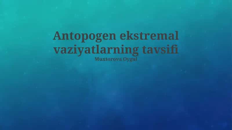 Antropogen ekstremal vaziyatlarning tavsifi