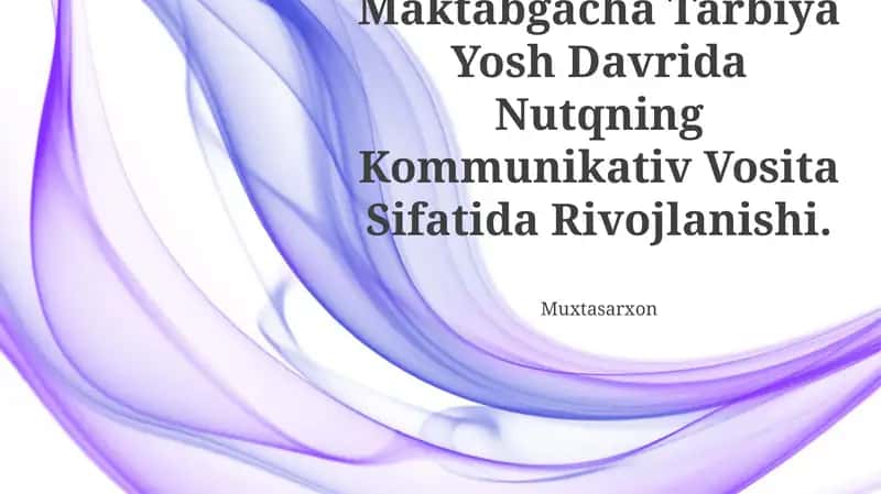 Maktabgacha Tarbiya Yosh Davrida Nutqning Kommunikativ Vosita Sifatida Rivojlanishi