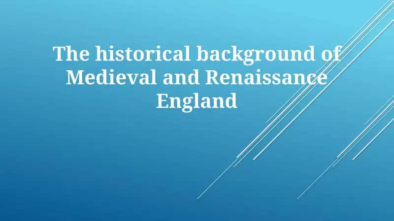 The historical background of Medieval and Renaissance England