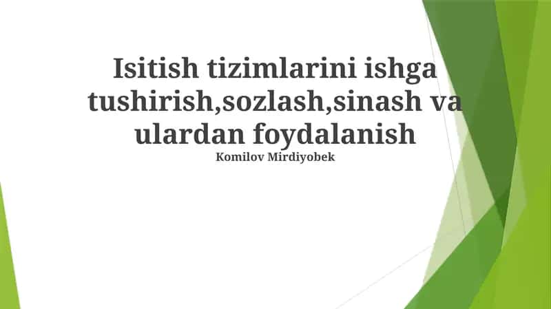 Isitish tizimlarini ishga tushirish,sozlash,sinash va ulardan foydalanish