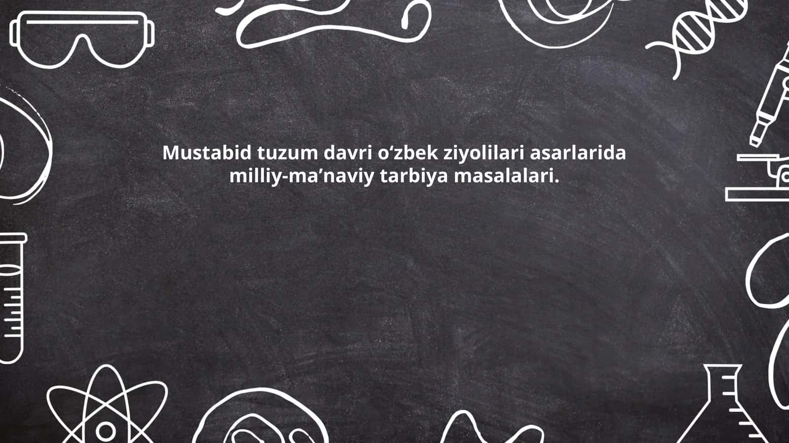 Mustabid tuzum davri oʻzbek ziyolilari asarlarida milliy-maʼnaviy tarbiya masalalari