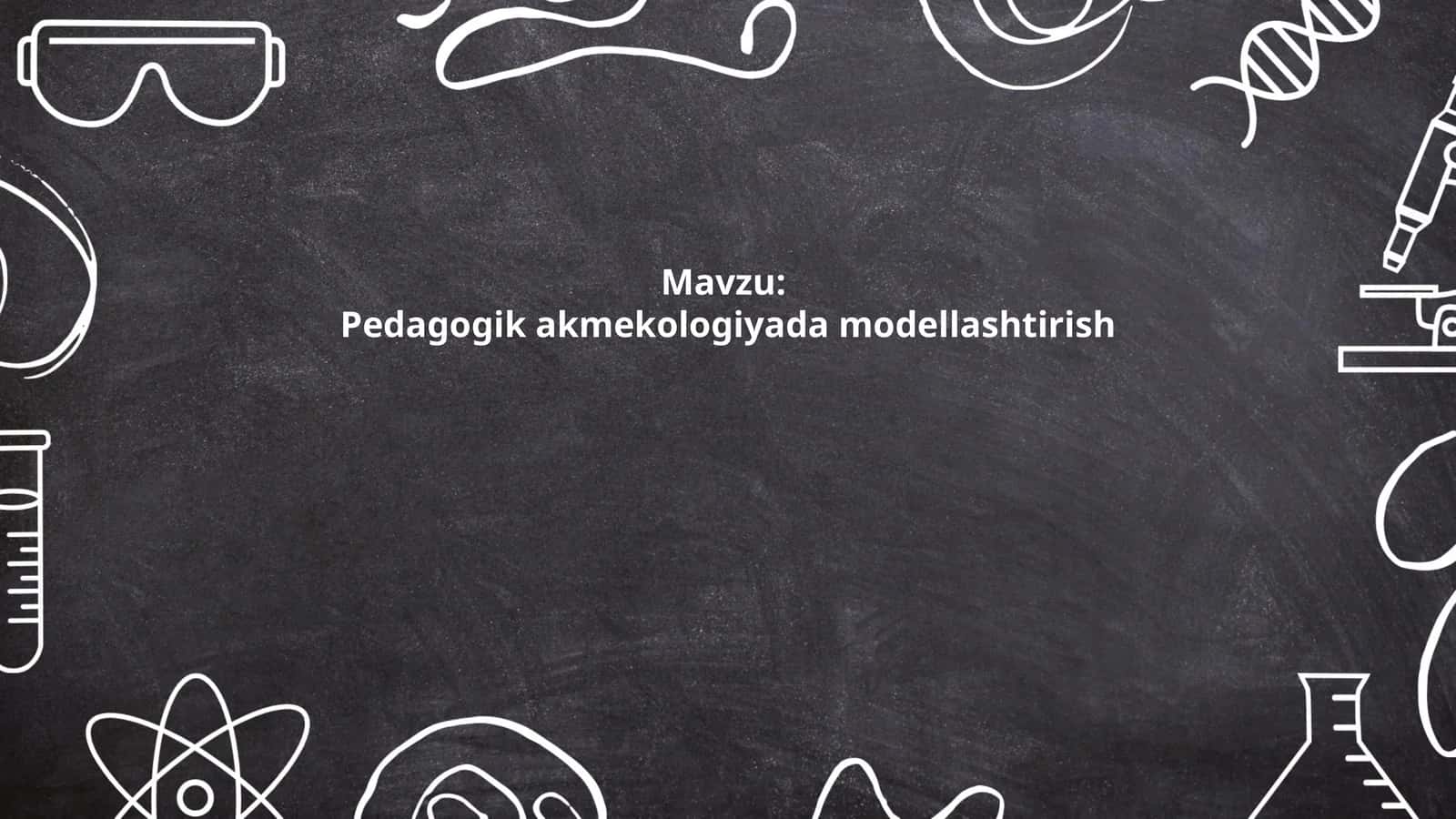 Pedagogik akmekologiyada modellashtirish nazariyasi va metodologiyasi