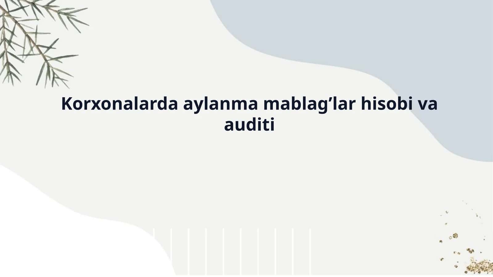 Korxonalarda aylanma mablag’lar hisobi va auditi
