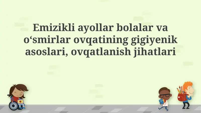 Emizikli ayollar bolalar va oʻsmirlar ovqatining gigiyenik asoslari, ovqatlanish jihatlari