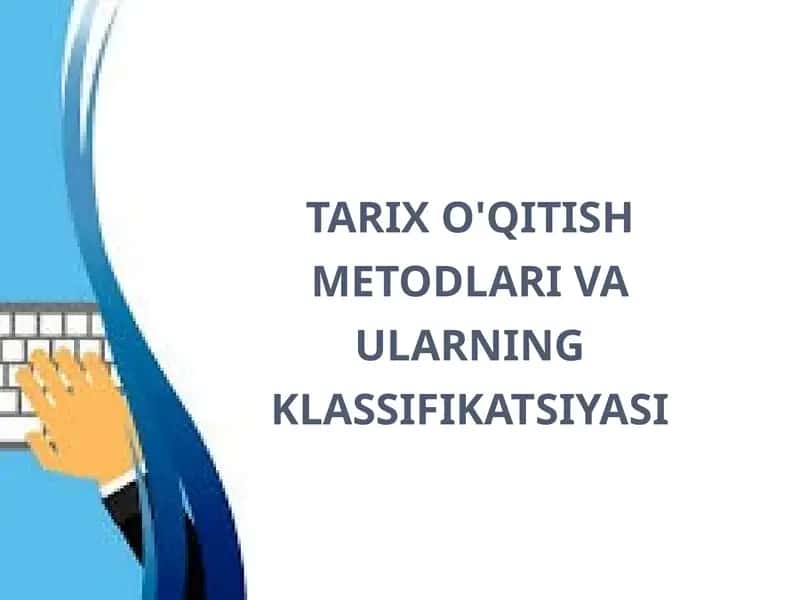 tarix o'qitish metodlari va ularning klassifikatsiyasi