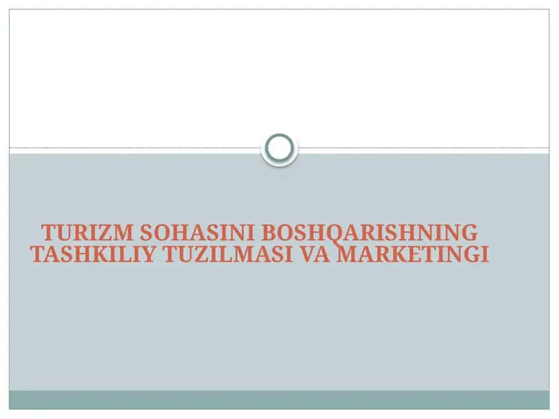 TURIZM SOHASINI BOSHQARISHNING TASHKILIY TUZILMASI VA MARKETINGI