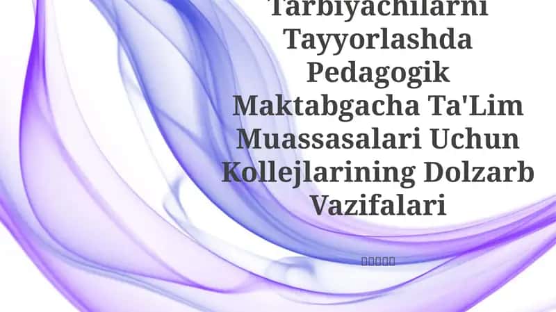 Pedagogik Maktabgacha Ta'lim Muassasalari Uchun Kollejlarining Dolzarb Vazifalari