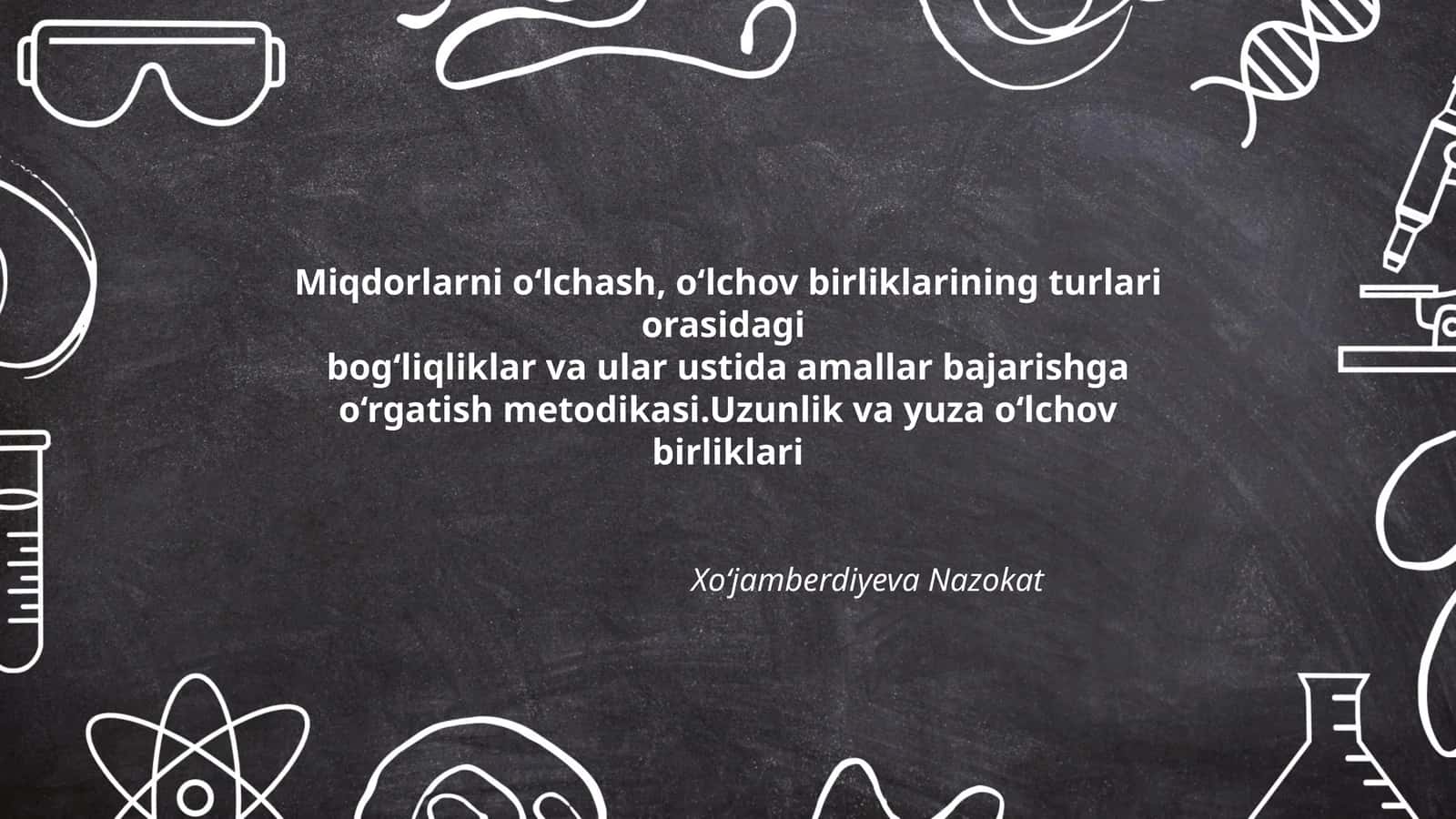 Miqdorlarni o‘lchash, o‘lchov birliklarining turlari orasidagi bog‘liqliklar va ular ustida amallar bajarishga o‘rgatish metodikasi